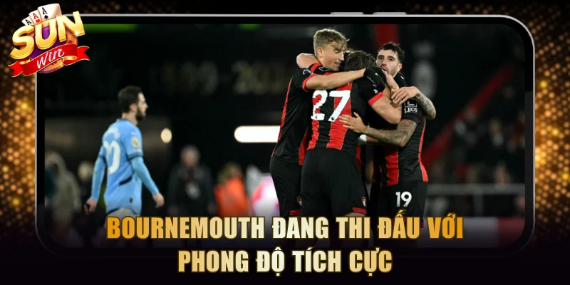 Bournemouth đang thi đấu với phong độ tích cực